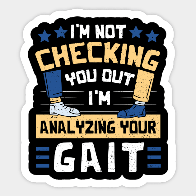 I'm Not Checking You Out I'm Analyzing Your Gait Sticker by Designs By Jnk5